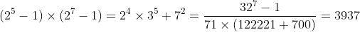 [tex](2^5-1)\times(2^7-1)=2^4\times3^5+7^2=\frac{32^7-1}{71\times(122221+700)}=3937[/tex]